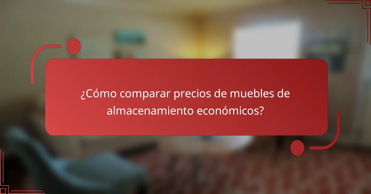 ¿Cómo comparar precios de muebles de almacenamiento económicos?