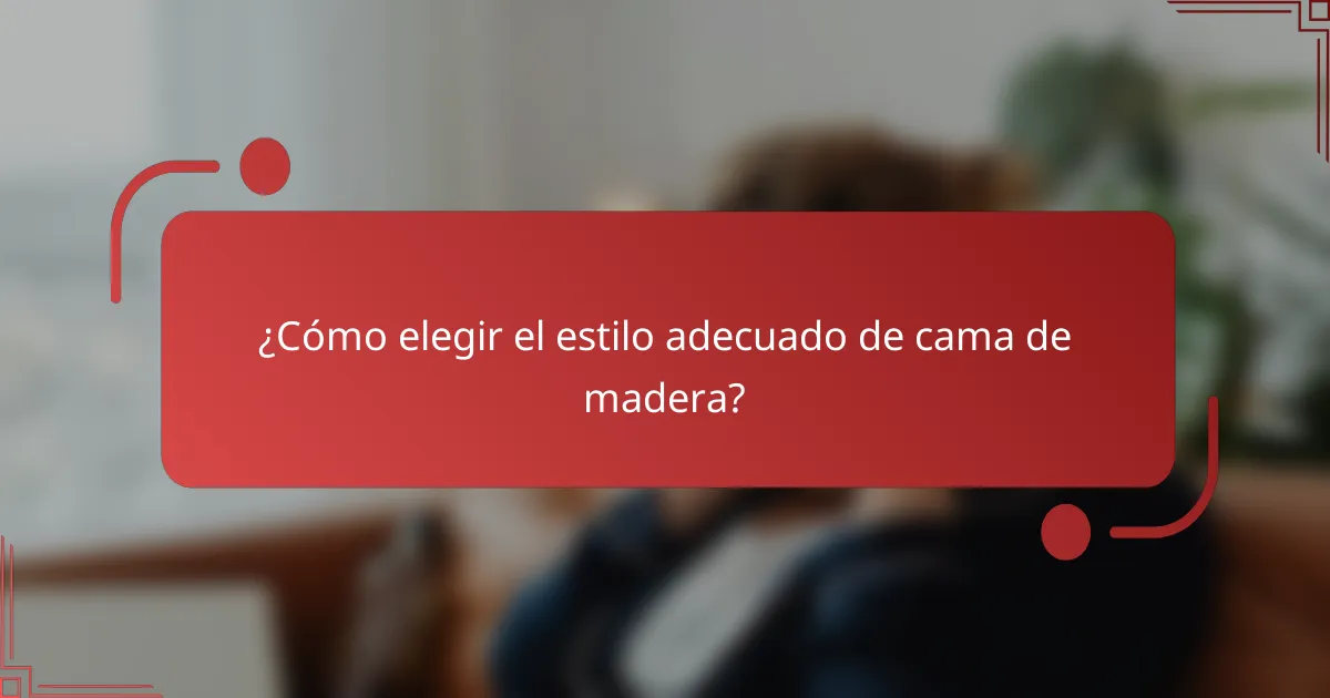 ¿Cómo elegir el estilo adecuado de cama de madera?