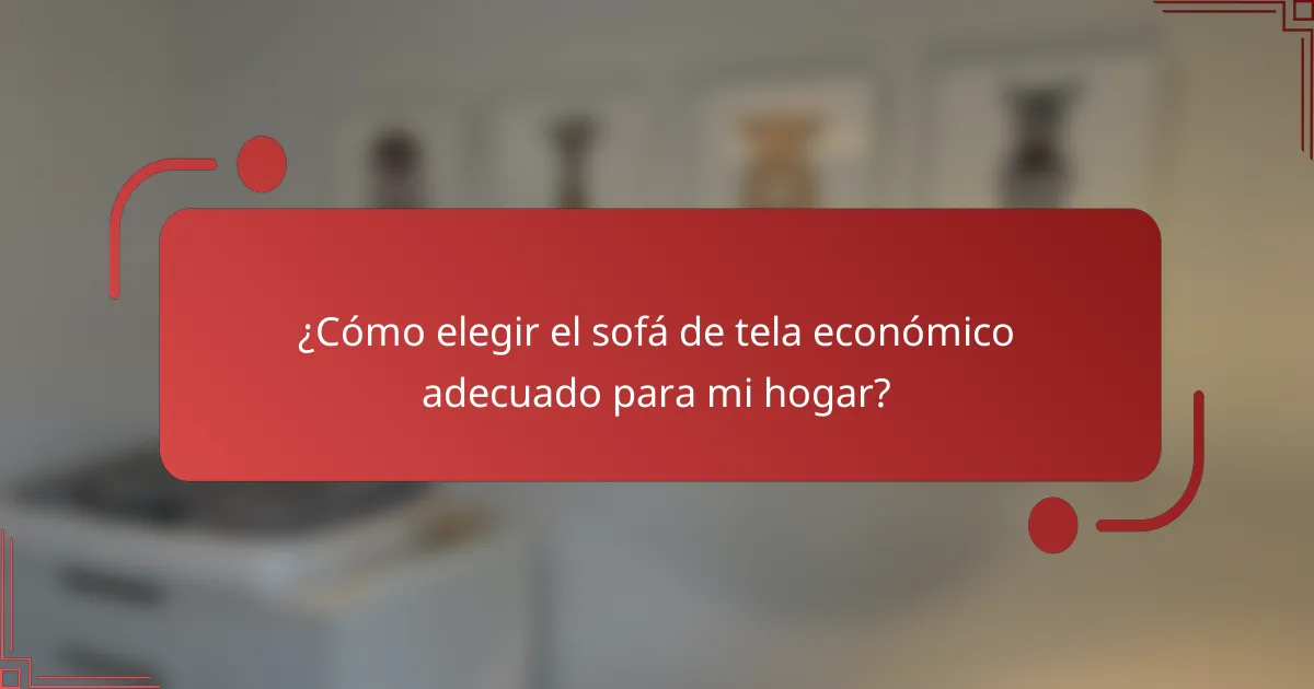 ¿Cómo elegir el sofá de tela económico adecuado para mi hogar?