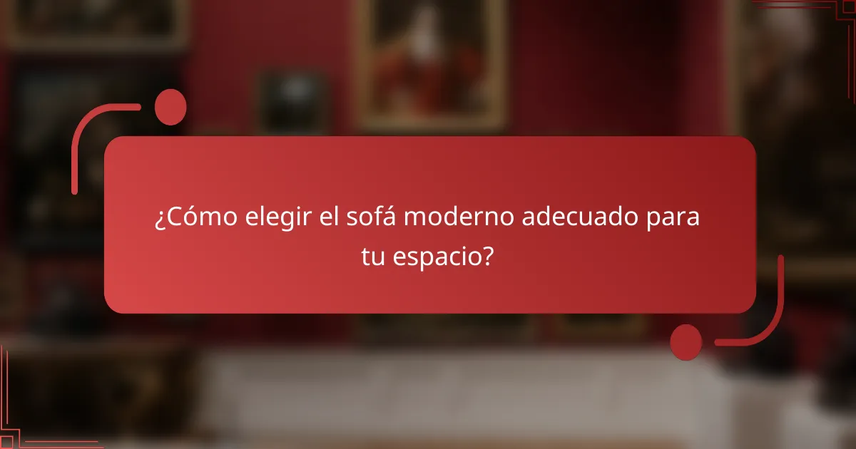 ¿Cómo elegir el sofá moderno adecuado para tu espacio?