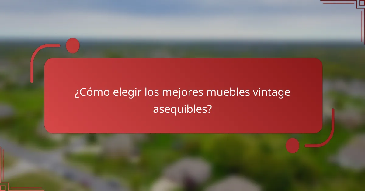 ¿Cómo elegir los mejores muebles vintage asequibles?