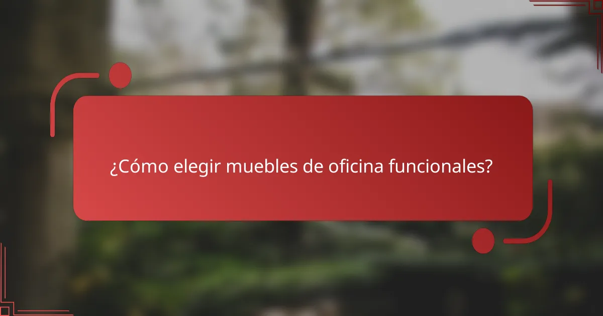 ¿Cómo elegir muebles de oficina funcionales?