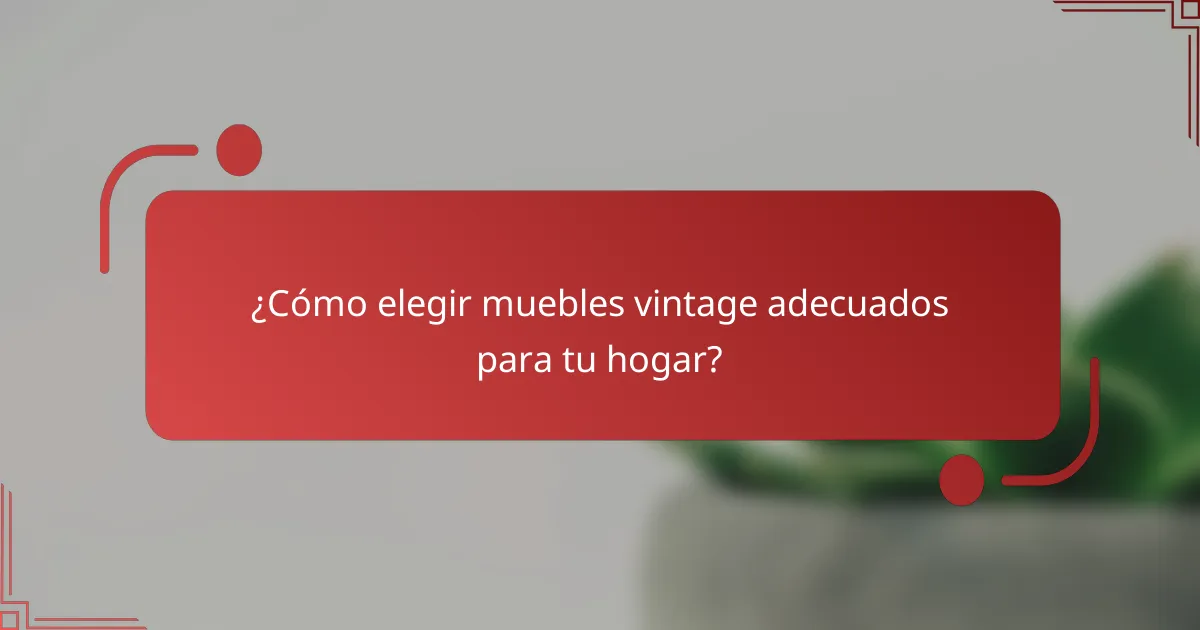 ¿Cómo elegir muebles vintage adecuados para tu hogar?