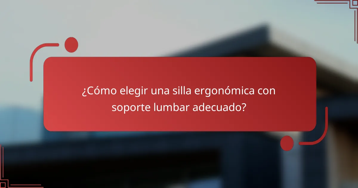 ¿Cómo elegir una silla ergonómica con soporte lumbar adecuado?