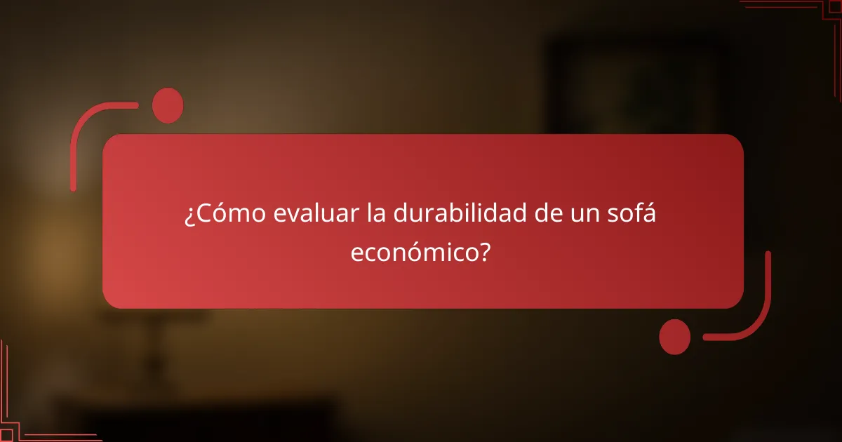 ¿Cómo evaluar la durabilidad de un sofá económico?