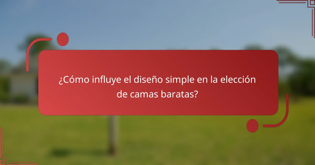 ¿Cómo influye el diseño simple en la elección de camas baratas?