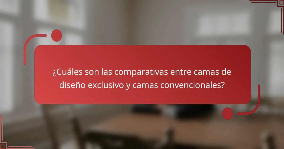 ¿Cuáles son las comparativas entre camas de diseño exclusivo y camas convencionales?