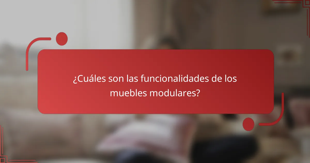 ¿Cuáles son las funcionalidades de los muebles modulares?