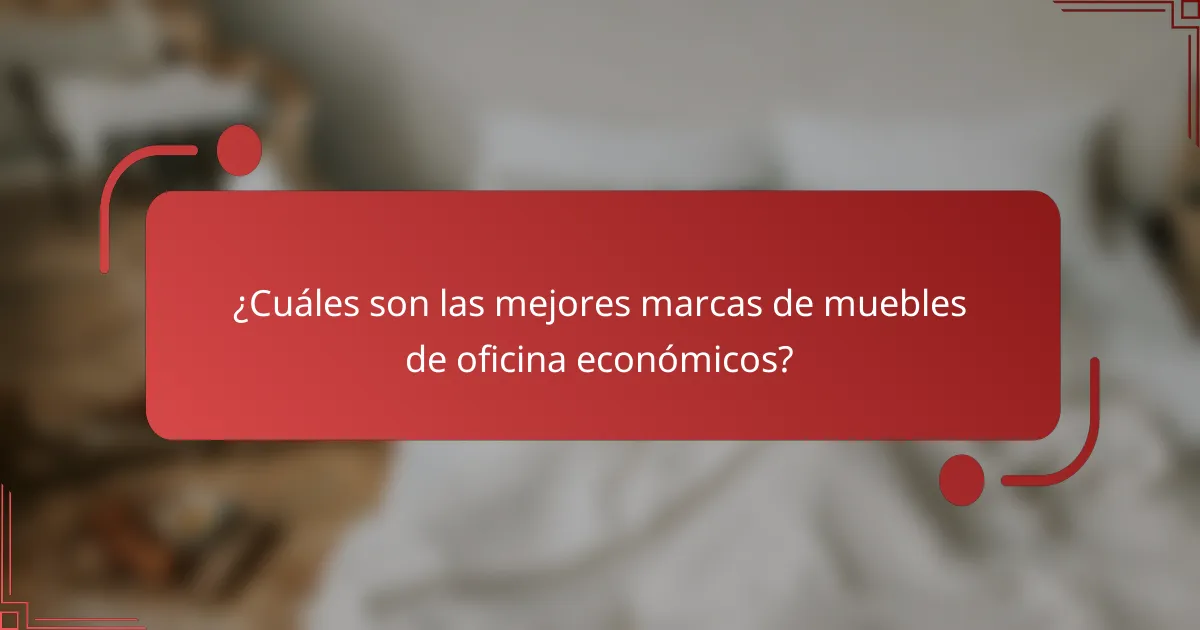 ¿Cuáles son las mejores marcas de muebles de oficina económicos?