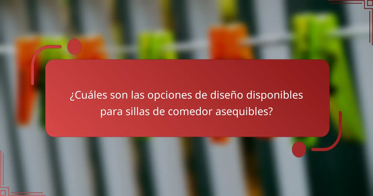 ¿Cuáles son las opciones de diseño disponibles para sillas de comedor asequibles?