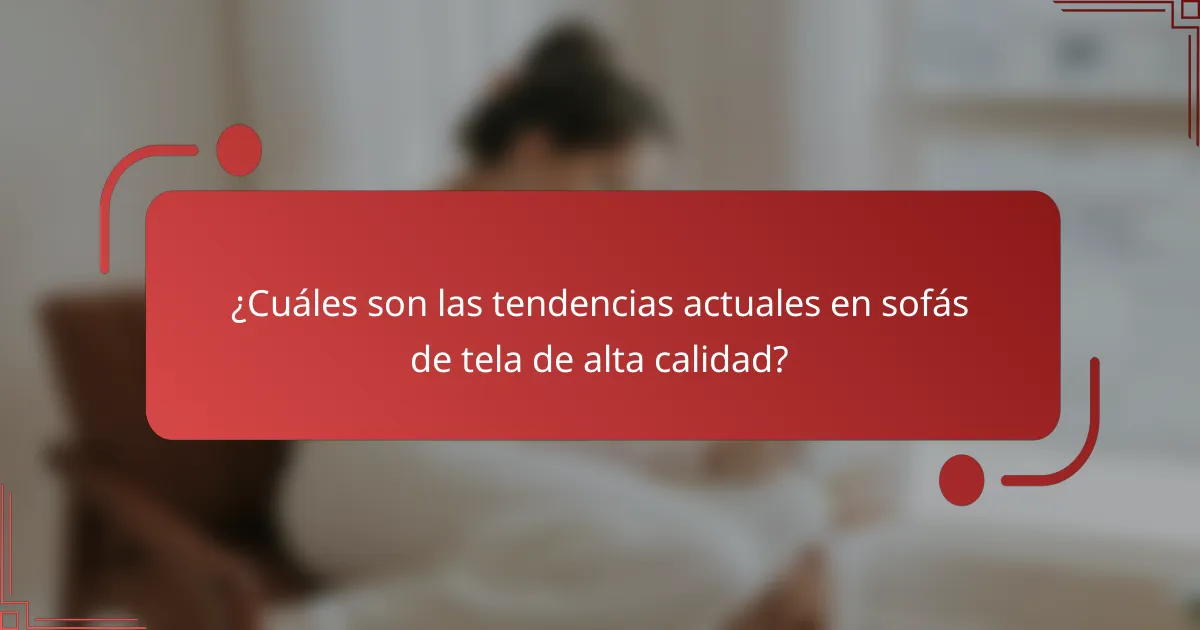 ¿Cuáles son las tendencias actuales en sofás de tela de alta calidad?