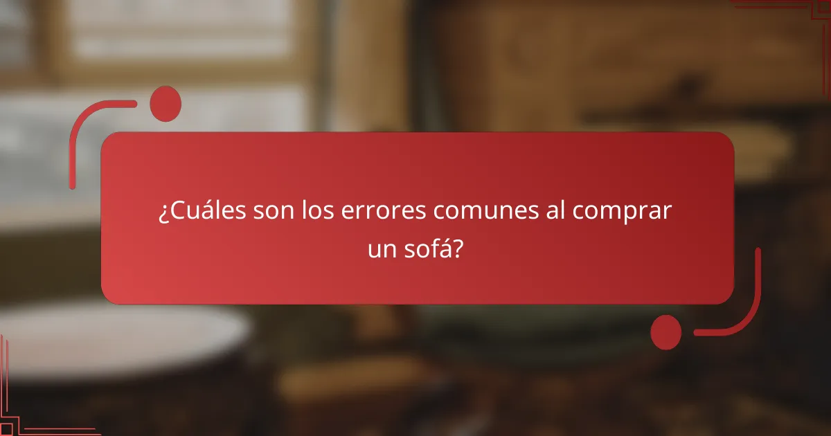¿Cuáles son los errores comunes al comprar un sofá?