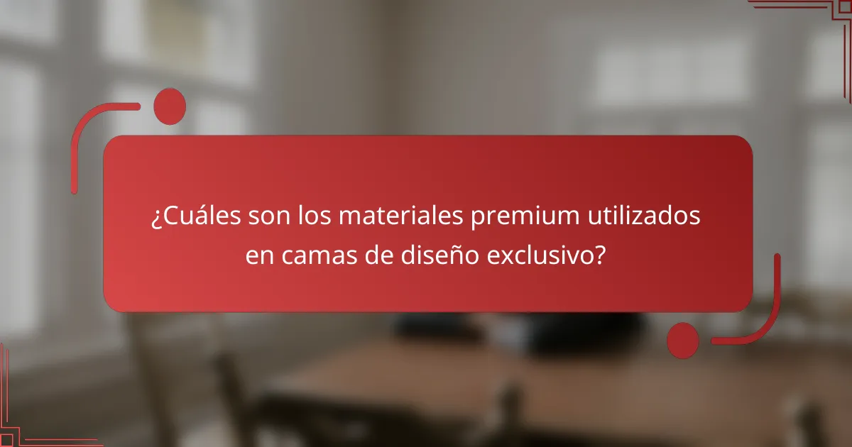 ¿Cuáles son los materiales premium utilizados en camas de diseño exclusivo?