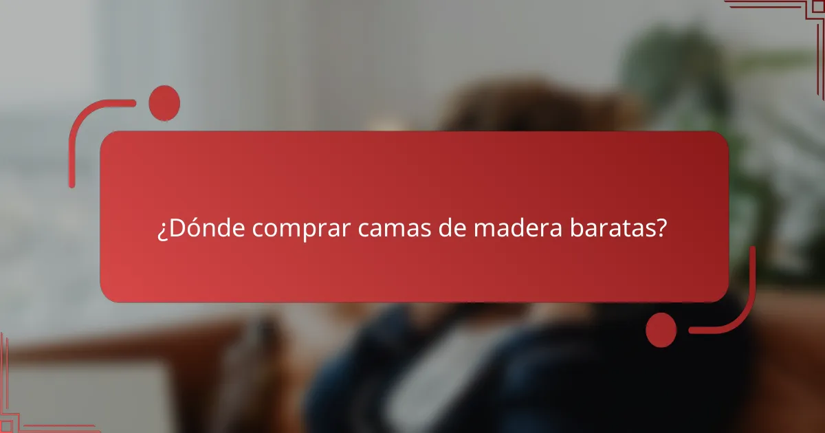 ¿Dónde comprar camas de madera baratas?
