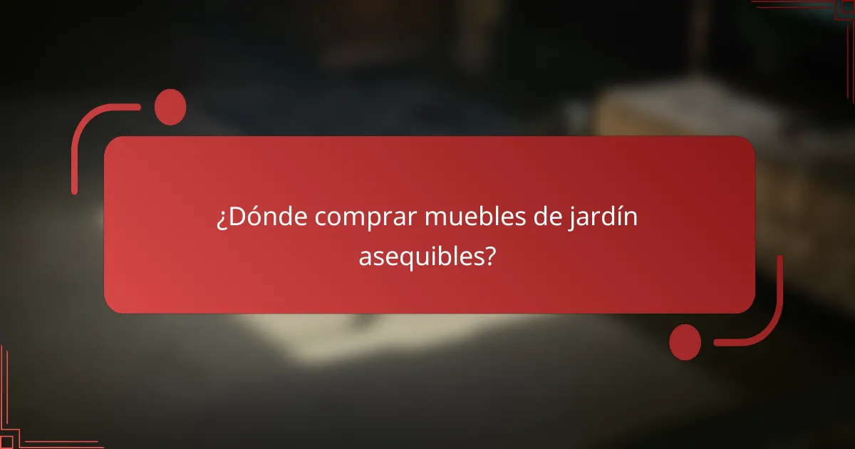 ¿Dónde comprar muebles de jardín asequibles?
