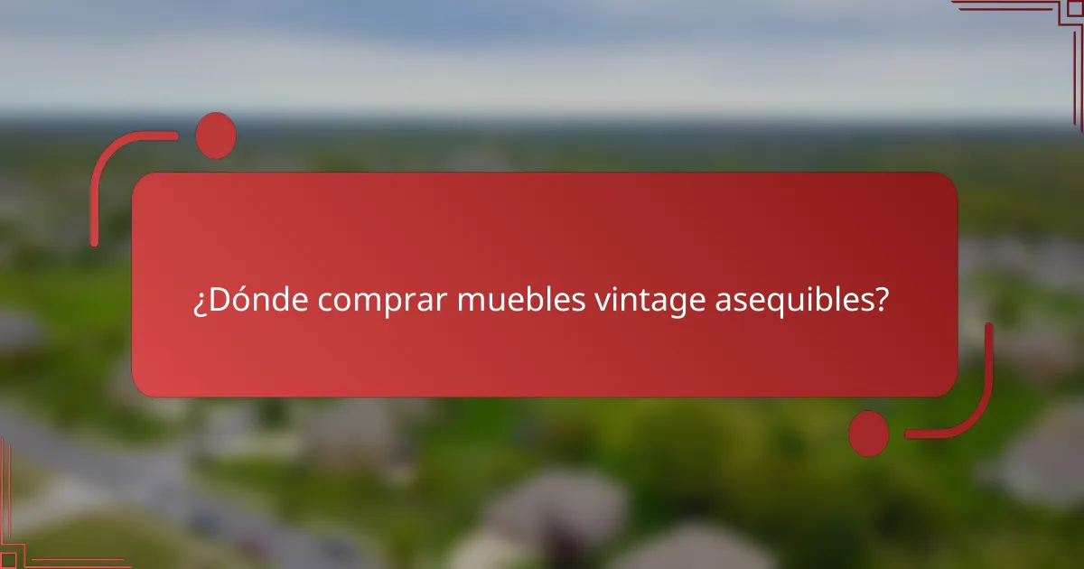 ¿Dónde comprar muebles vintage asequibles?