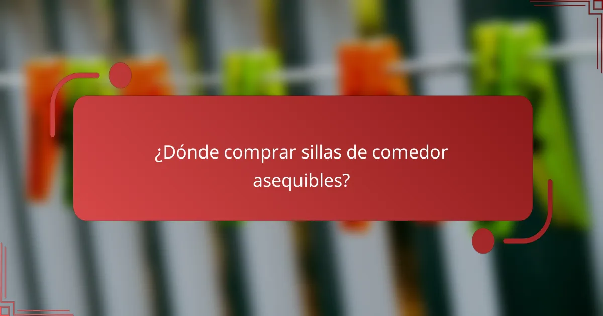 ¿Dónde comprar sillas de comedor asequibles?