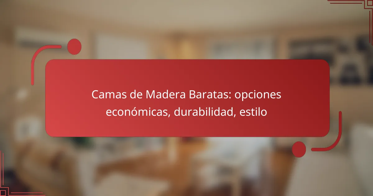 Camas de Madera Baratas: opciones económicas, durabilidad, estilo