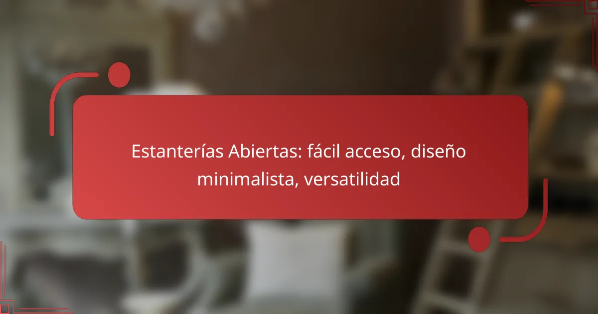 Estanterías Abiertas: fácil acceso, diseño minimalista, versatilidad