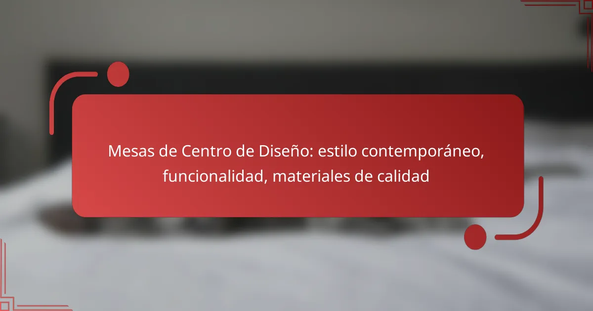 Mesas de Centro de Diseño: estilo contemporáneo, funcionalidad, materiales de calidad