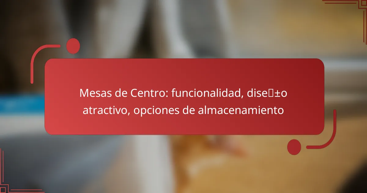 Mesas de Centro: funcionalidad, diseño atractivo, opciones de almacenamiento