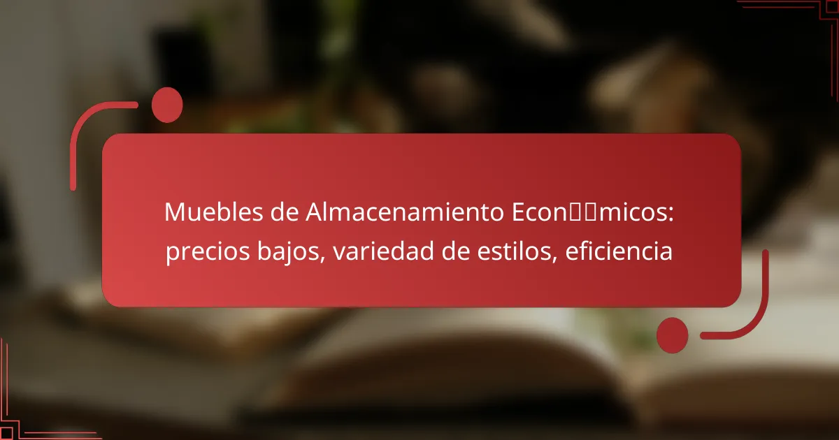 Muebles de Almacenamiento Económicos: precios bajos, variedad de estilos, eficiencia