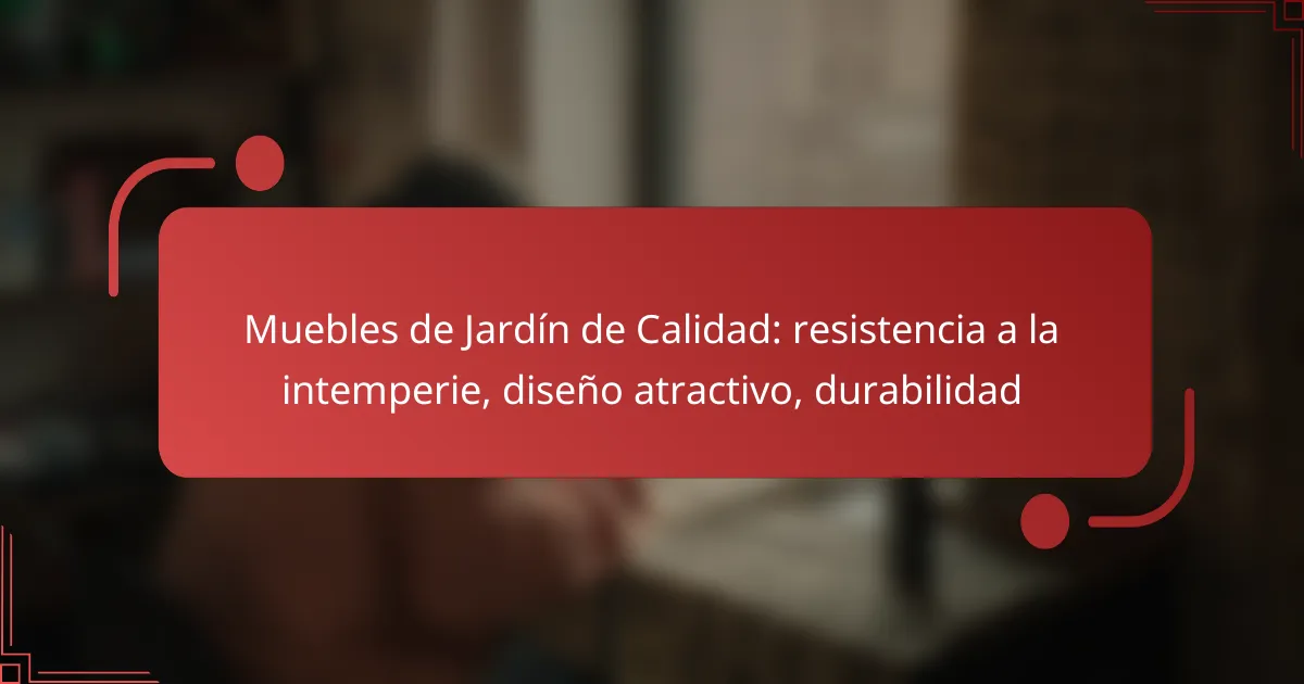 Muebles de Jardín de Calidad: resistencia a la intemperie, diseño atractivo, durabilidad