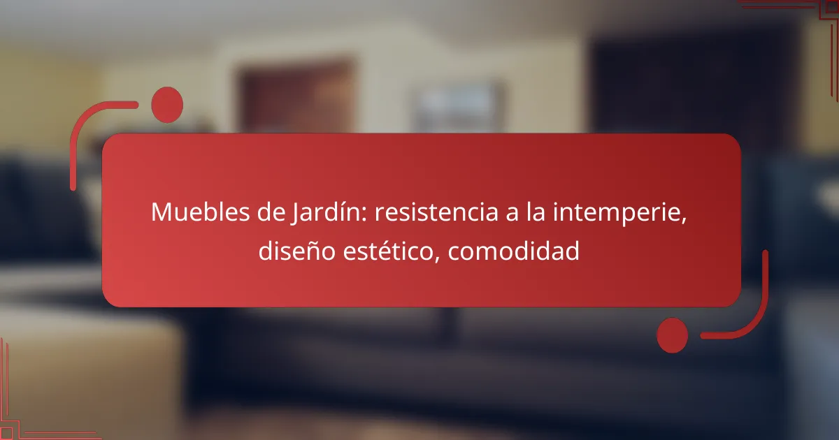 Muebles de Jardín: resistencia a la intemperie, diseño estético, comodidad