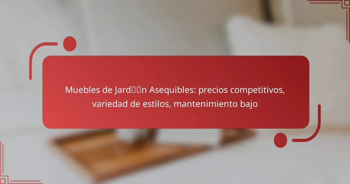 Muebles de Jardín Asequibles: precios competitivos, variedad de estilos, mantenimiento bajo