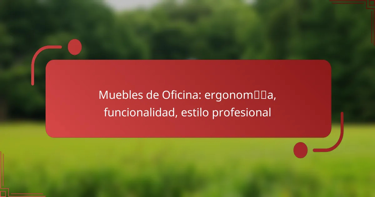 Muebles de Oficina: ergonomía, funcionalidad, estilo profesional