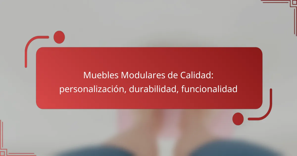 Muebles Modulares de Calidad: personalización, durabilidad, funcionalidad