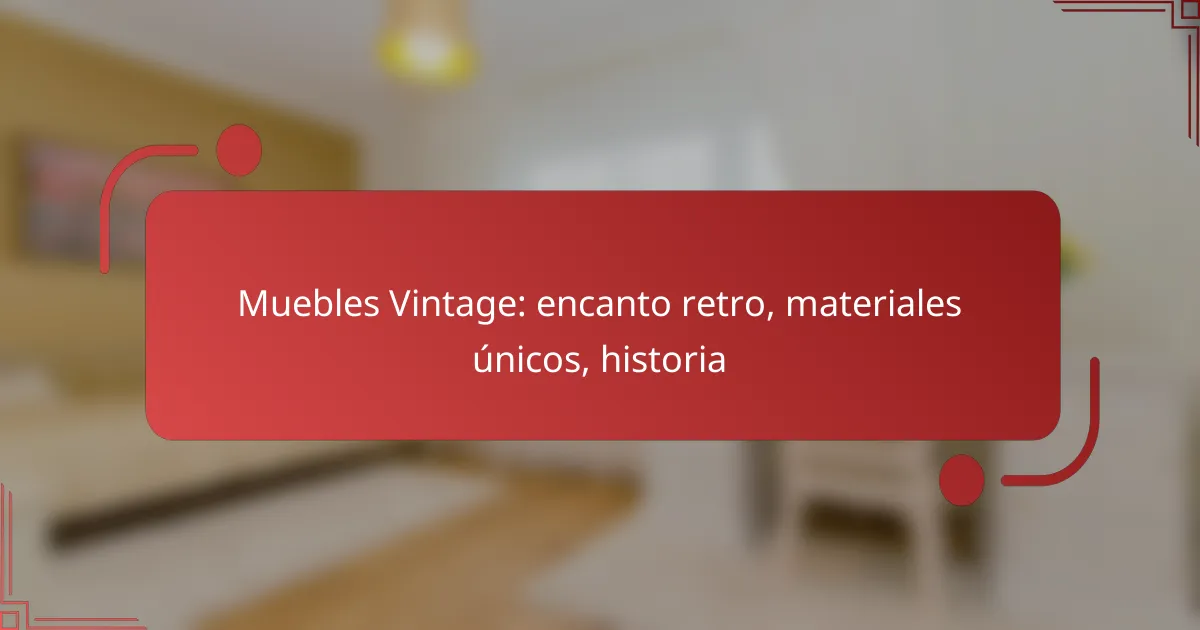 Muebles Vintage: encanto retro, materiales únicos, historia