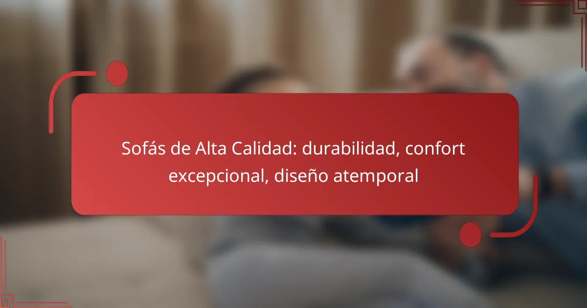 Sofás de Alta Calidad: durabilidad, confort excepcional, diseño atemporal