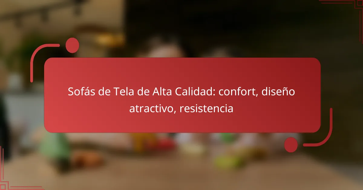 Sofás de Tela de Alta Calidad: confort, diseño atractivo, resistencia