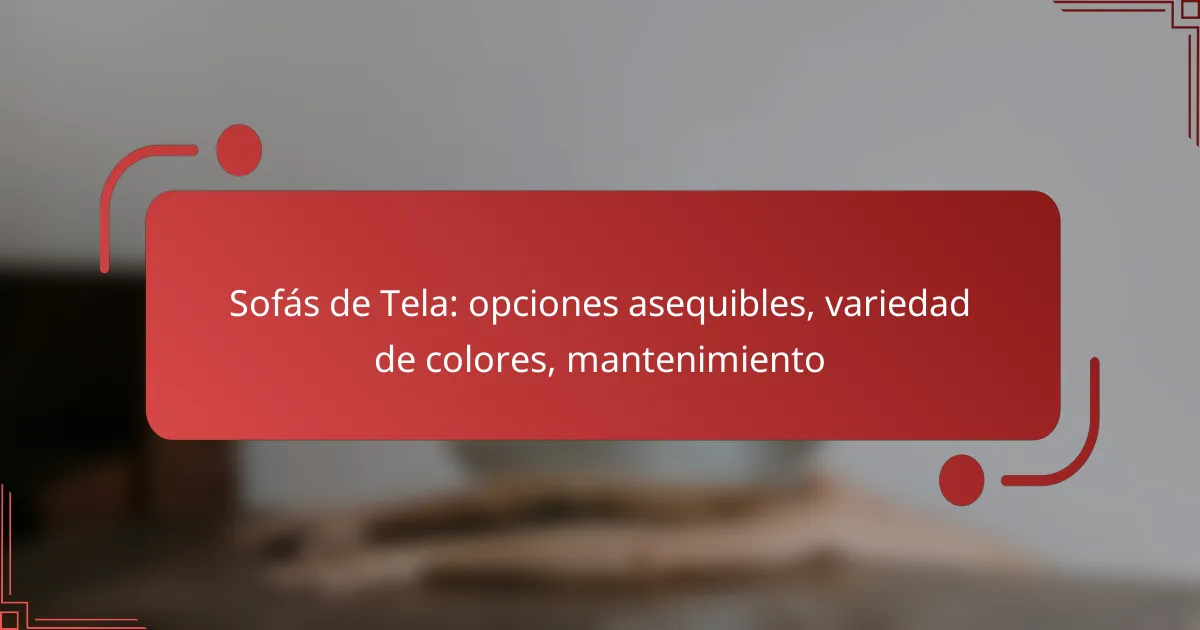 Sofás de Tela: opciones asequibles, variedad de colores, mantenimiento
