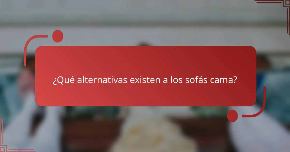 ¿Qué alternativas existen a los sofás cama?