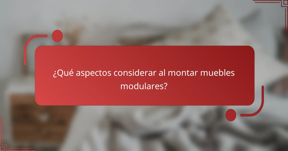 ¿Qué aspectos considerar al montar muebles modulares?
