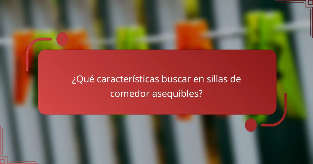 ¿Qué características buscar en sillas de comedor asequibles?