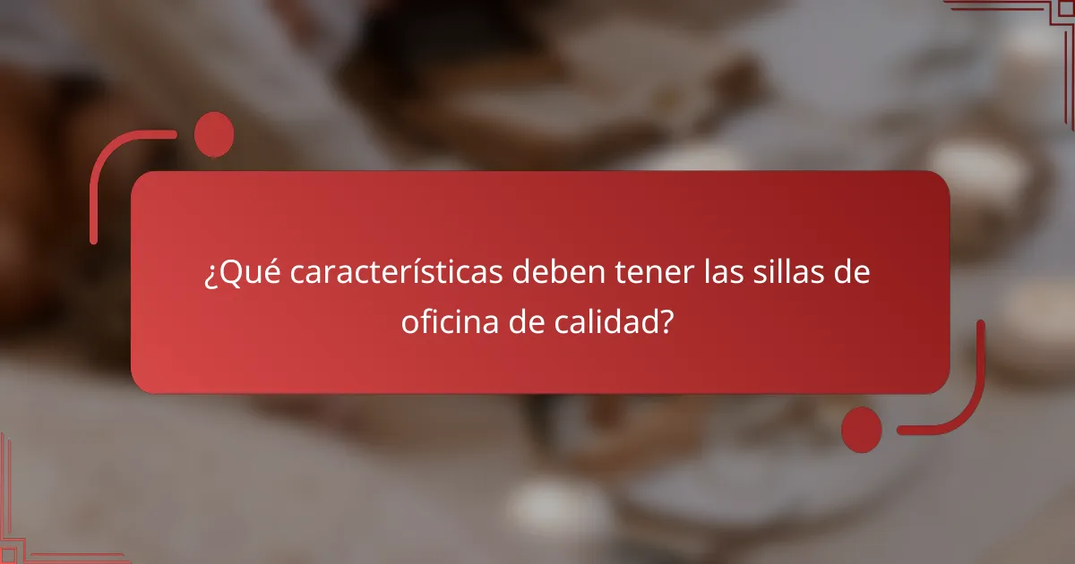 ¿Qué características deben tener las sillas de oficina de calidad?