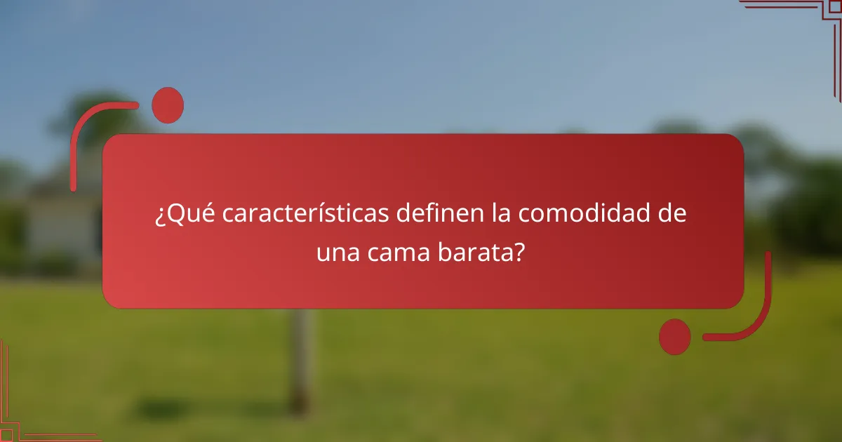 ¿Qué características definen la comodidad de una cama barata?