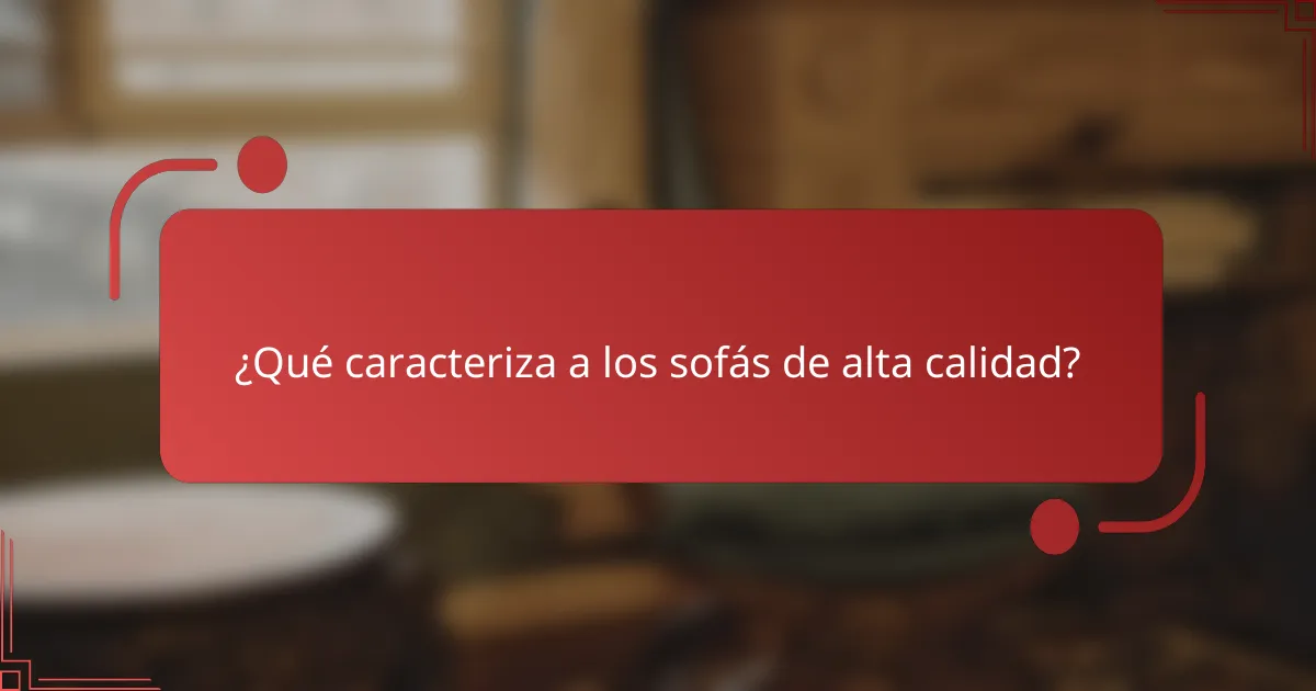 ¿Qué caracteriza a los sofás de alta calidad?