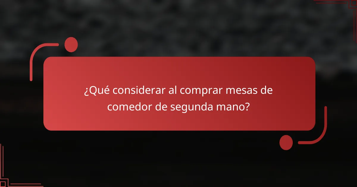 ¿Qué considerar al comprar mesas de comedor de segunda mano?