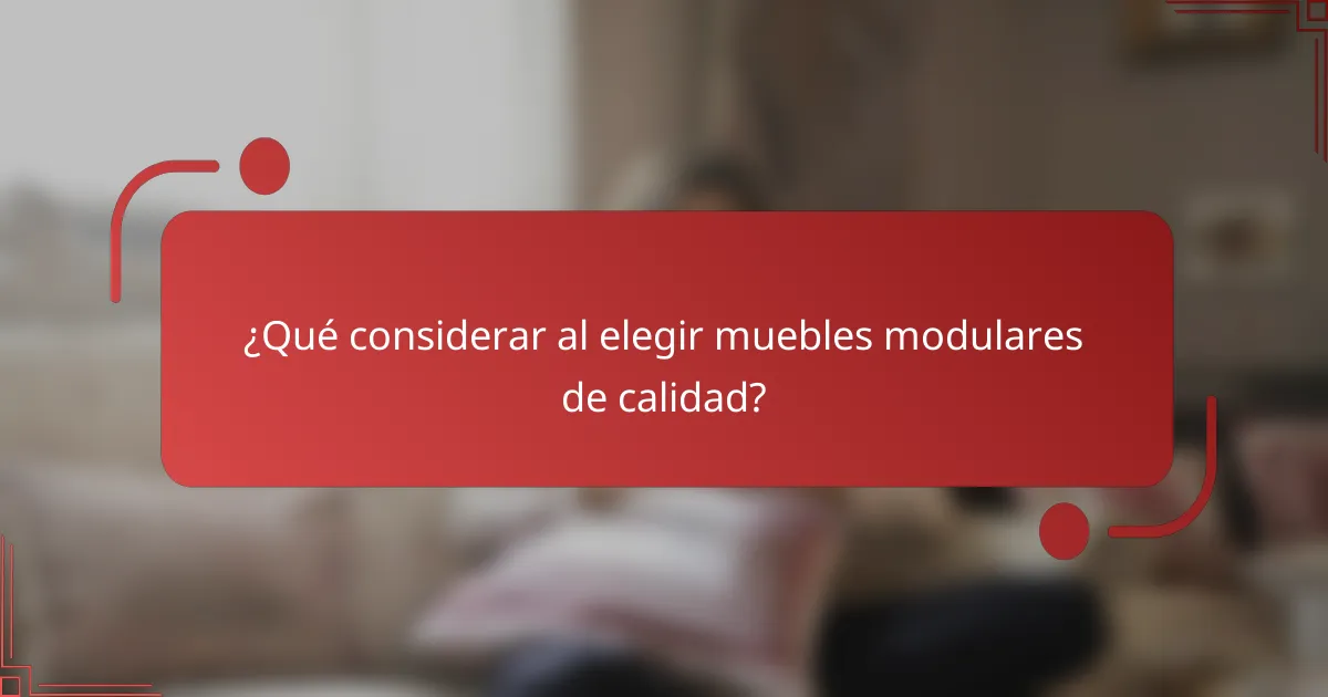 ¿Qué considerar al elegir muebles modulares de calidad?