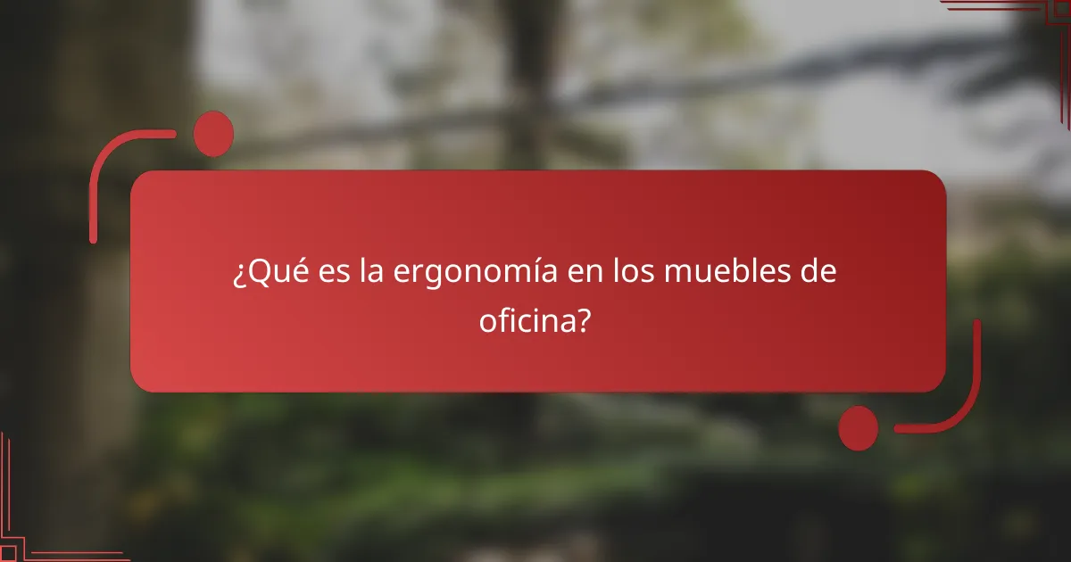 ¿Qué es la ergonomía en los muebles de oficina?