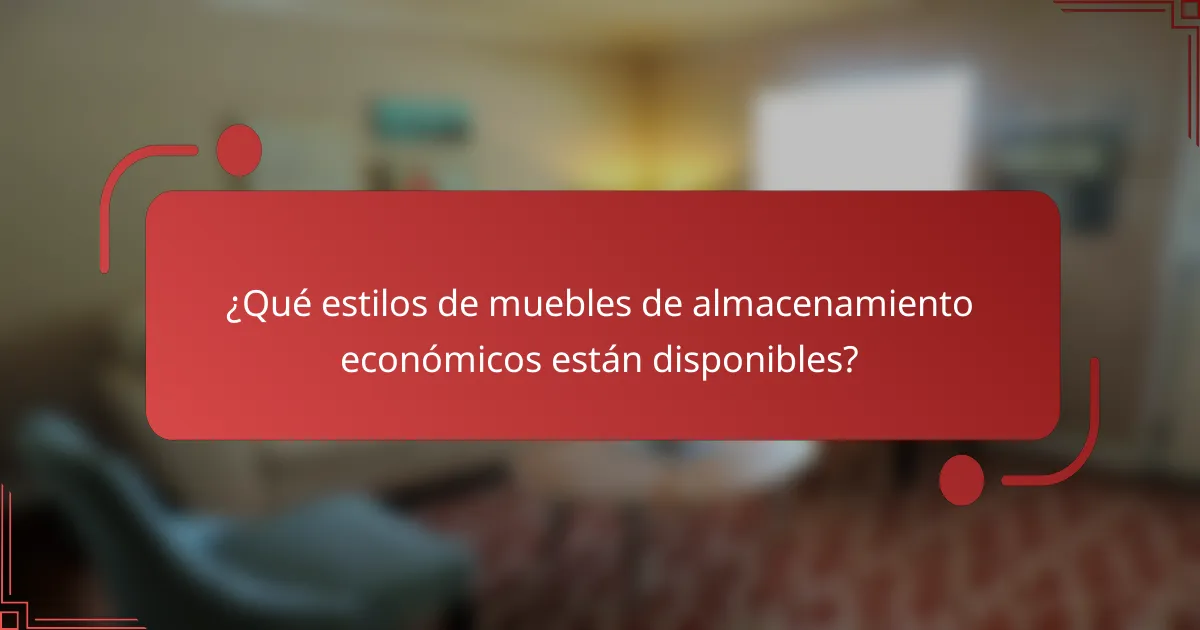 ¿Qué estilos de muebles de almacenamiento económicos están disponibles?