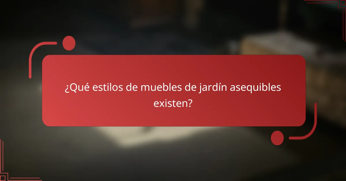 ¿Qué estilos de muebles de jardín asequibles existen?