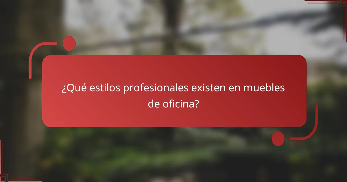 ¿Qué estilos profesionales existen en muebles de oficina?