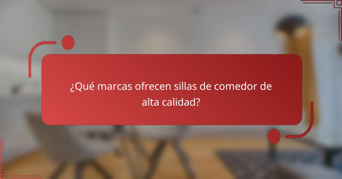 ¿Qué marcas ofrecen sillas de comedor de alta calidad?