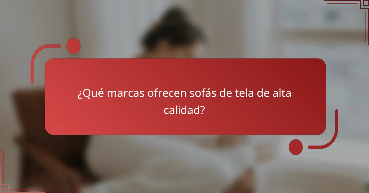 ¿Qué marcas ofrecen sofás de tela de alta calidad?