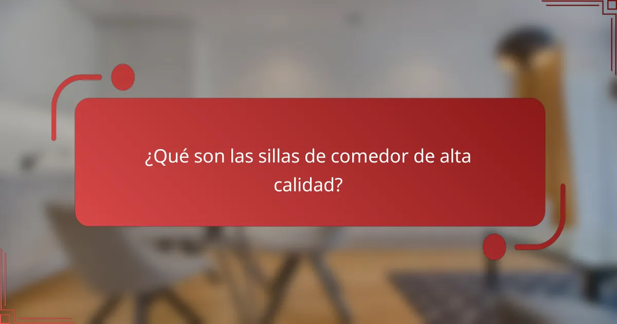 ¿Qué son las sillas de comedor de alta calidad?